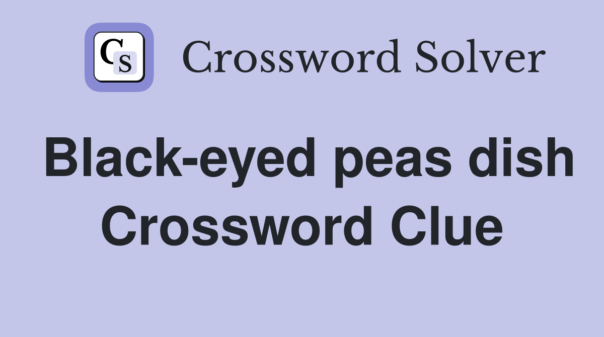 Black-eyed peas dish Crossword Clue