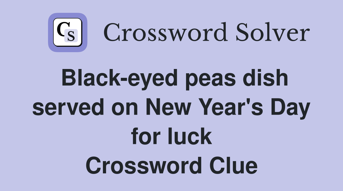 Black-eyed peas dish served on New Year's Day for luck Crossword Clue