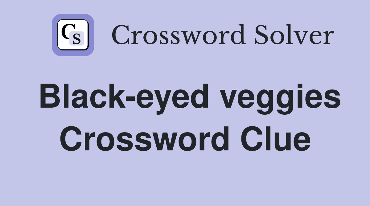 Black-eyed veggies Crossword Clue