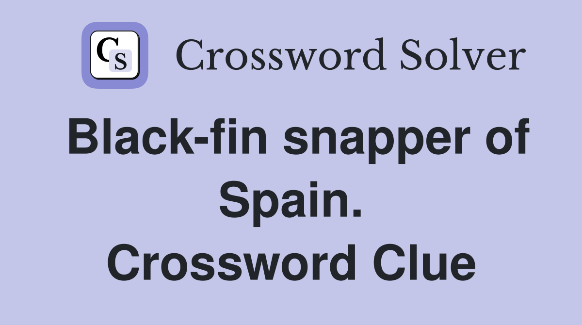 Black-fin snapper of Spain. Crossword Clue