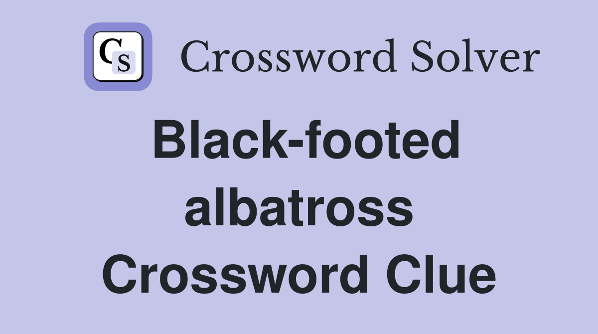 Black footed albatross Crossword Clue Answers Crossword Solver