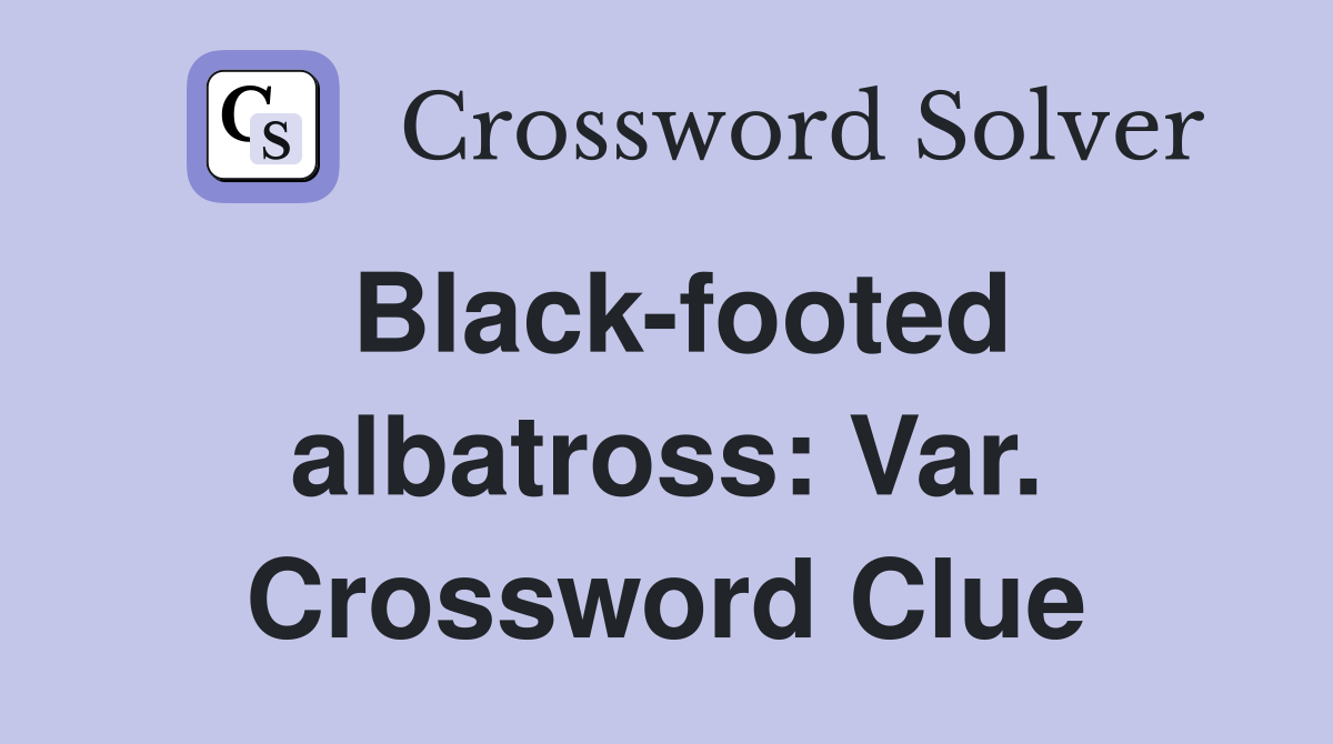 Black-footed albatross: Var. Crossword Clue