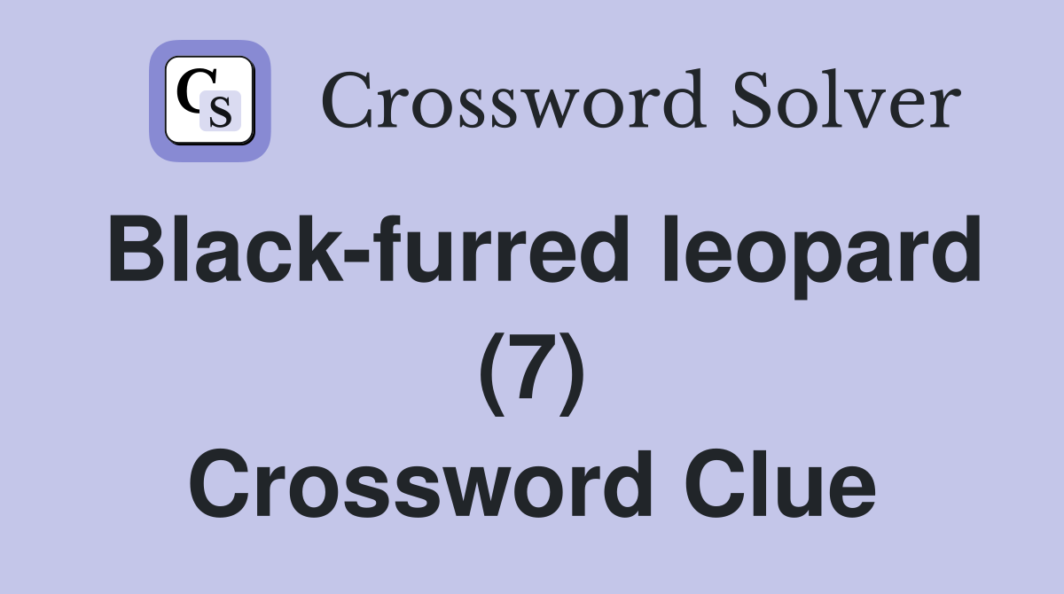 Black-furred leopard (7) Crossword Clue