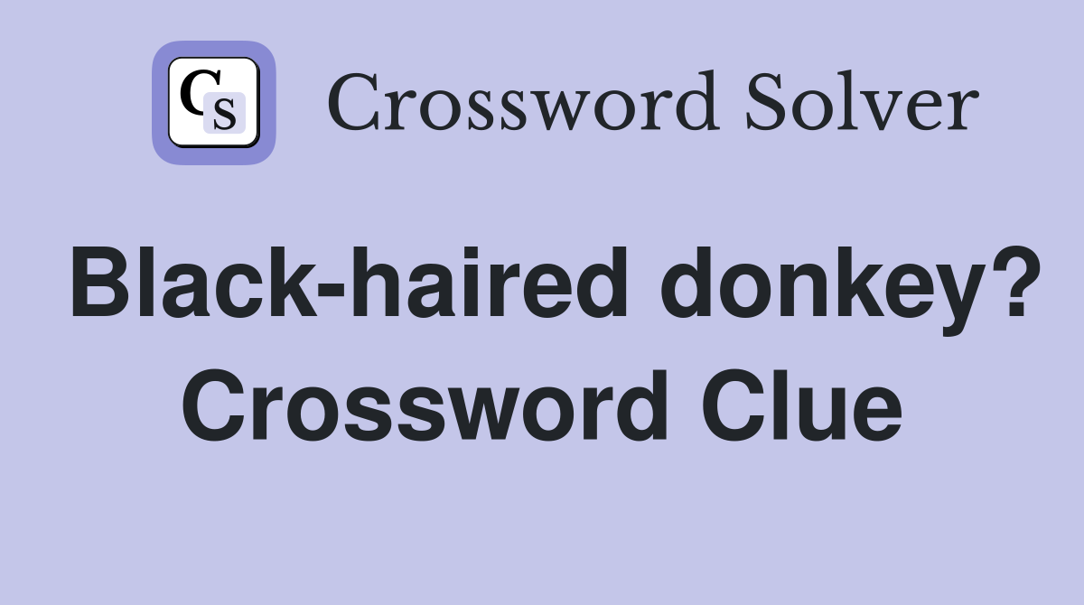 Black-haired donkey? Crossword Clue