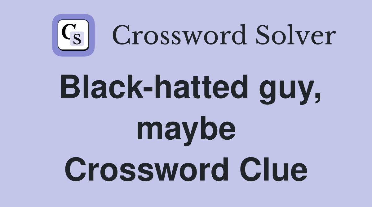 Black-hatted guy, maybe Crossword Clue