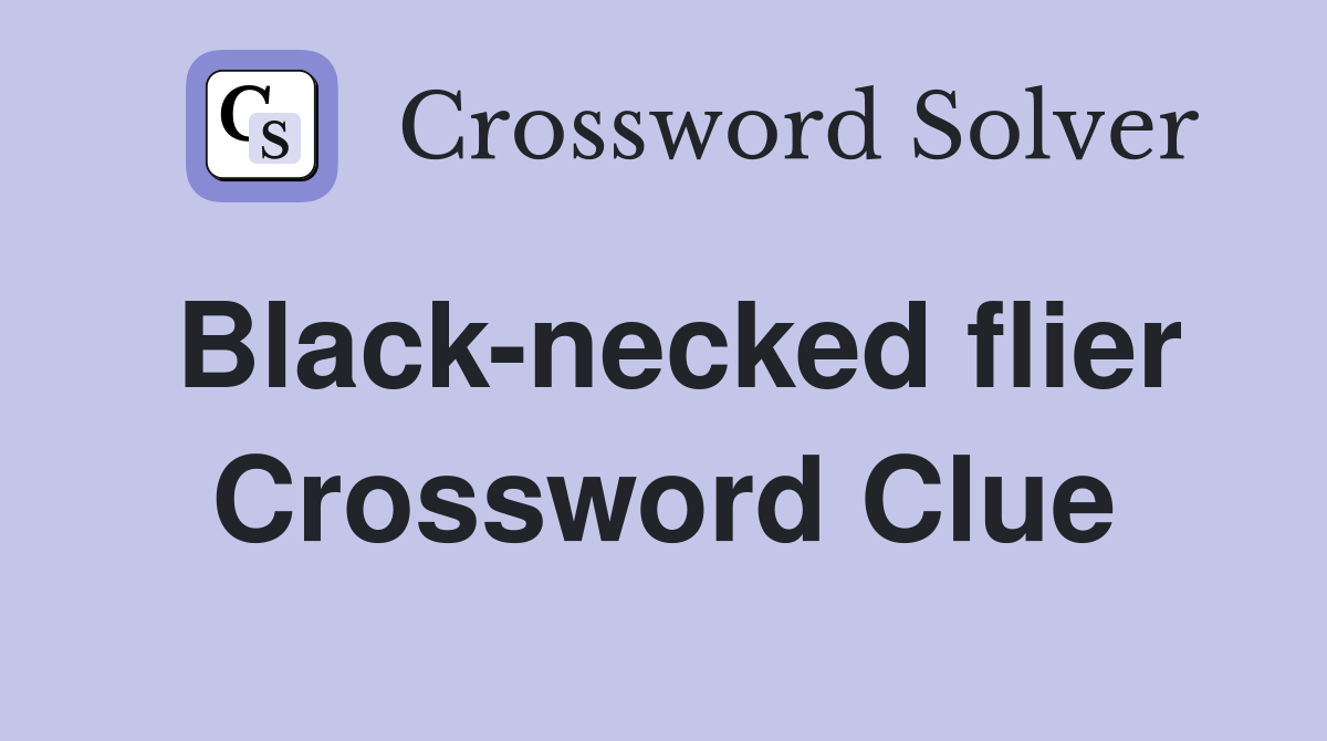 Black-necked flier Crossword Clue