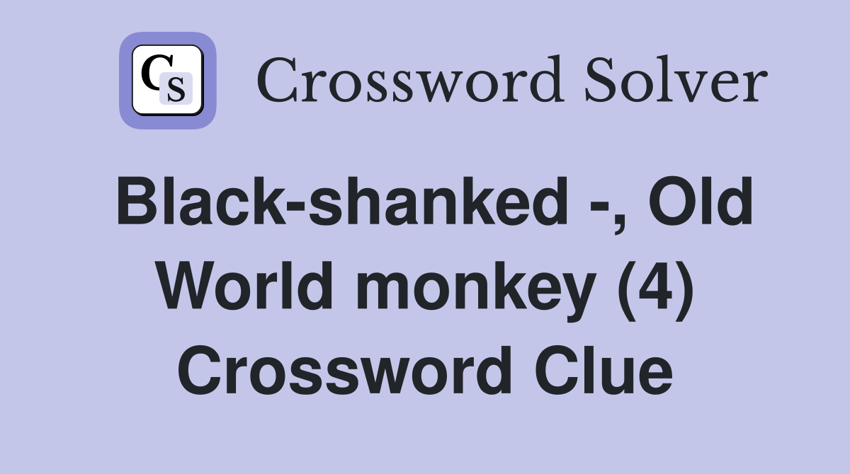 Black-shanked -, Old World monkey (4) Crossword Clue
