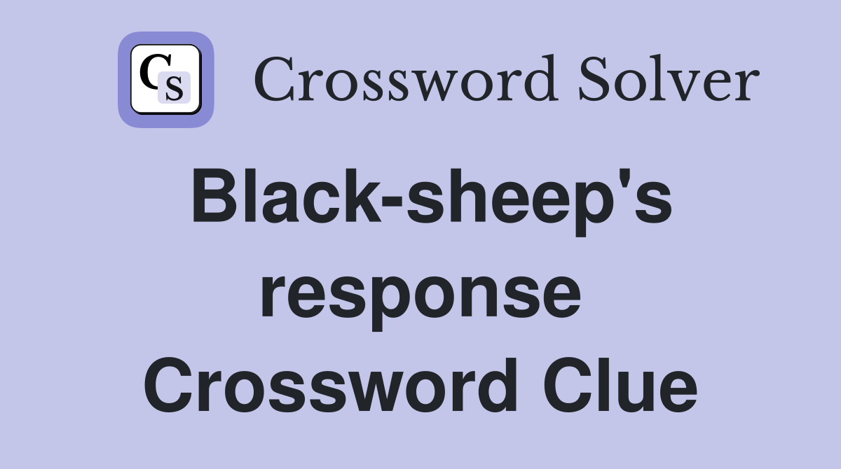 Black-sheep's response Crossword Clue