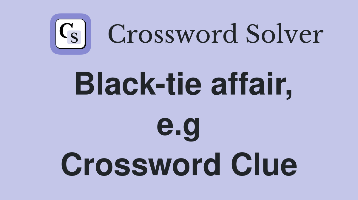 Black-tie affair, e.g Crossword Clue