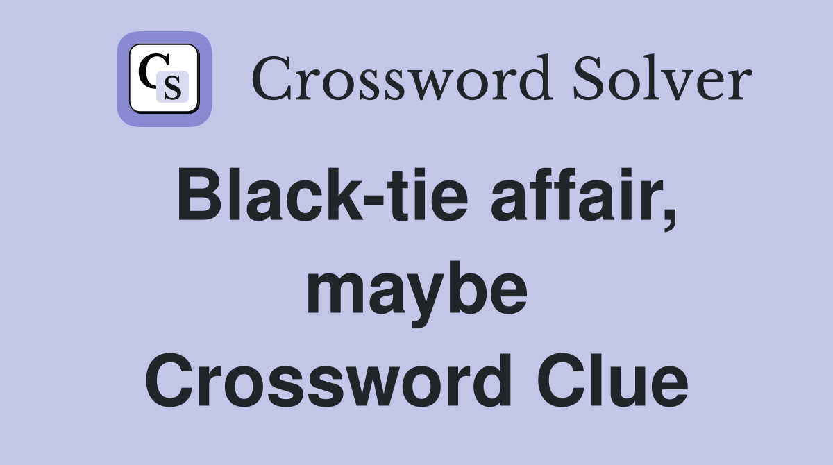 Black-tie affair, maybe Crossword Clue