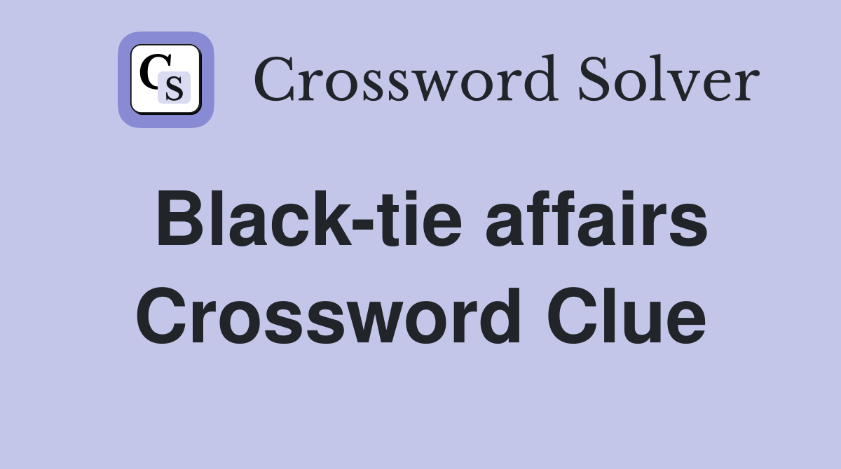 Black-tie affairs Crossword Clue