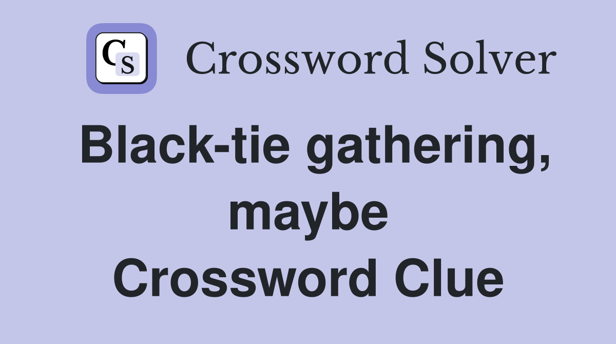 Black-tie gathering, maybe Crossword Clue