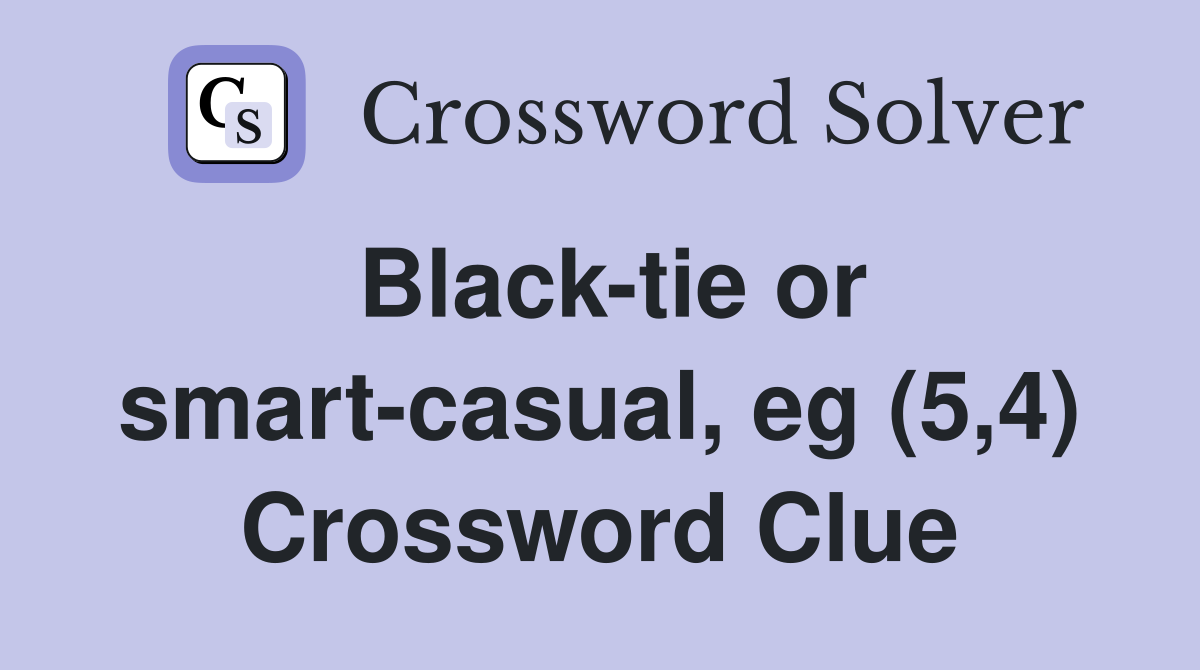 Black-tie or smart-casual, eg (5,4) Crossword Clue