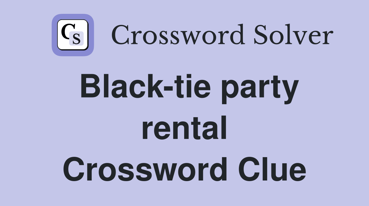 Black-tie party rental Crossword Clue