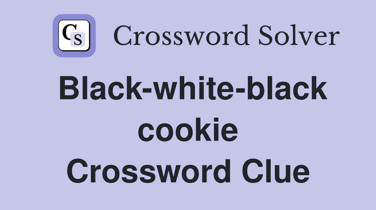 Black-white-black cookie Crossword Clue