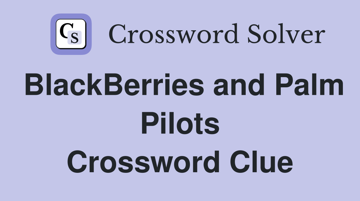 BlackBerries and Palm Pilots Crossword Clue