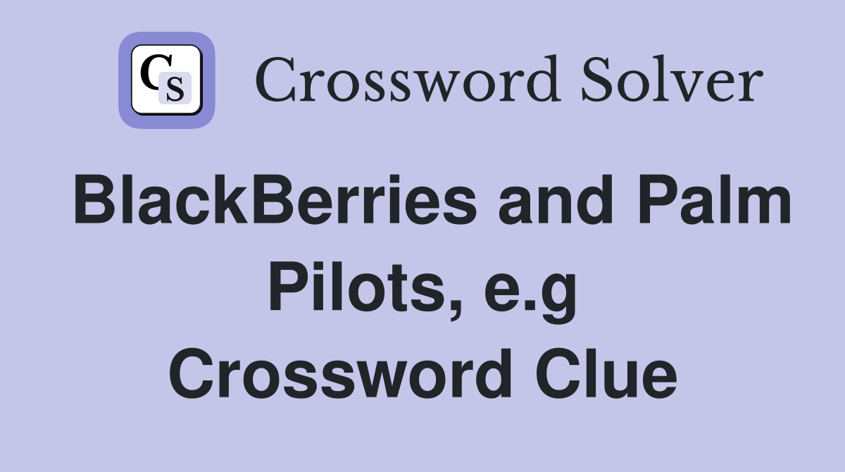 BlackBerries and Palm Pilots, e.g Crossword Clue