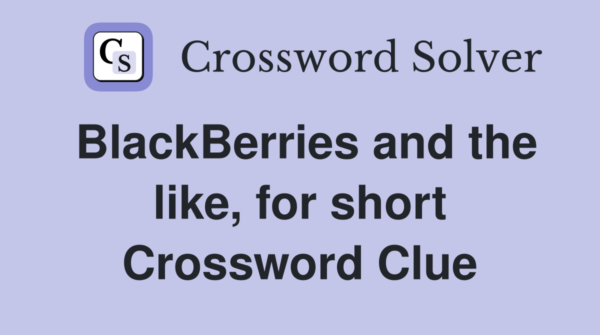 BlackBerries and the like, for short Crossword Clue