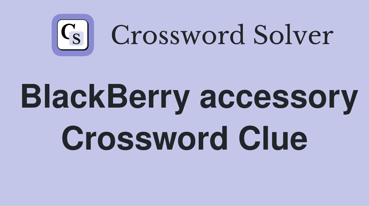BlackBerry accessory Crossword Clue