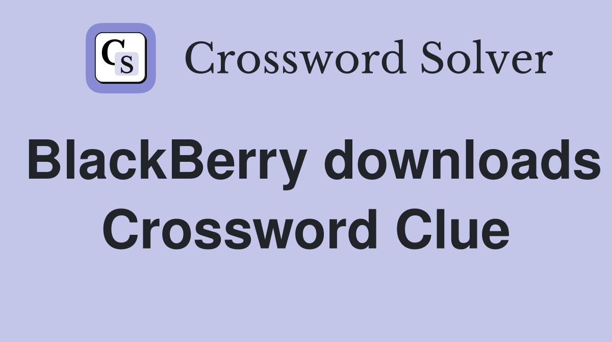BlackBerry downloads Crossword Clue