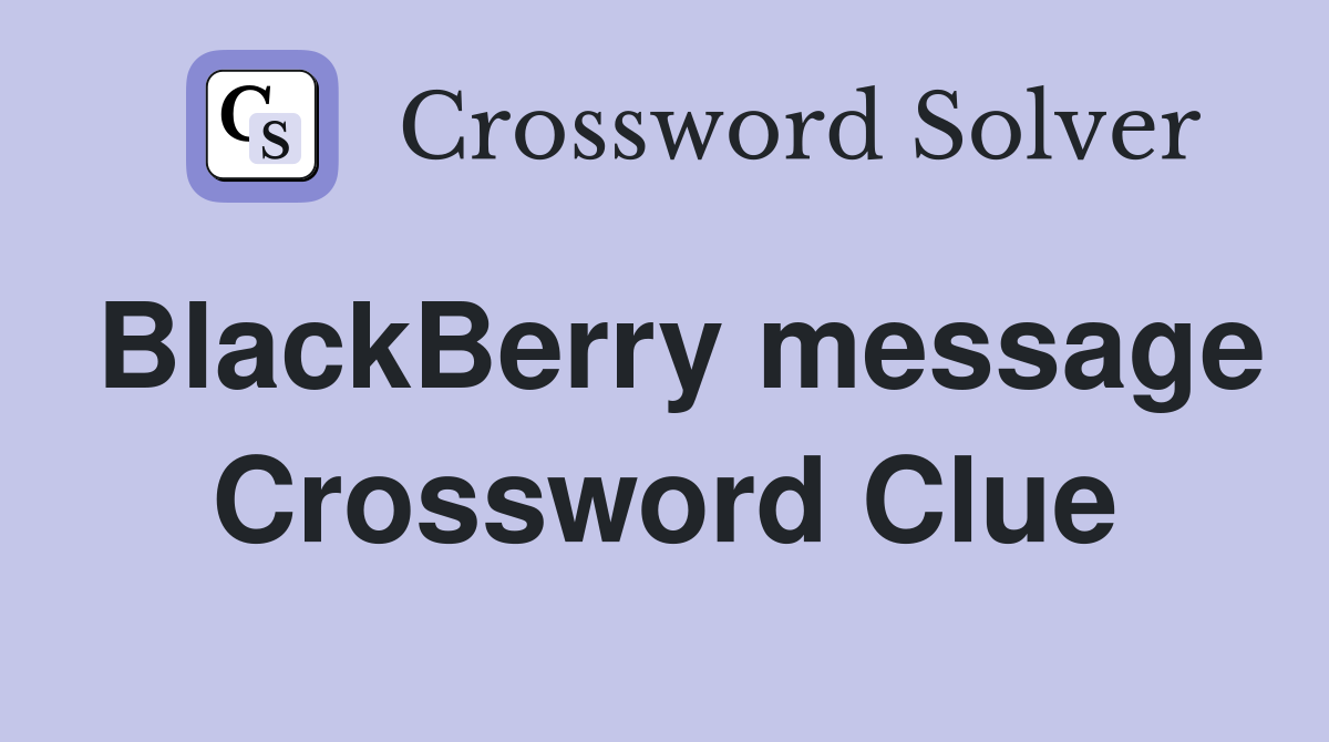 BlackBerry message Crossword Clue