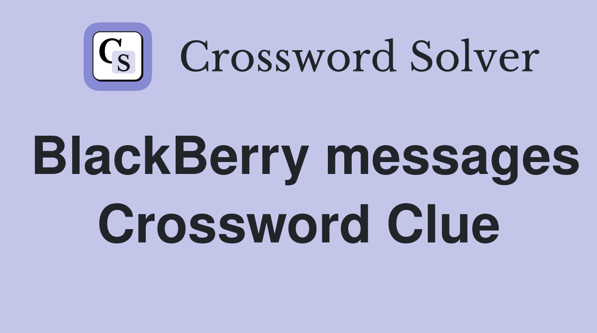 BlackBerry messages Crossword Clue