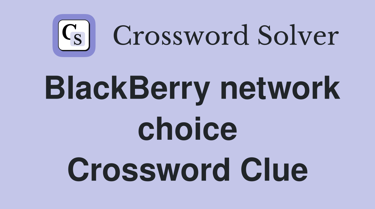 BlackBerry network choice Crossword Clue