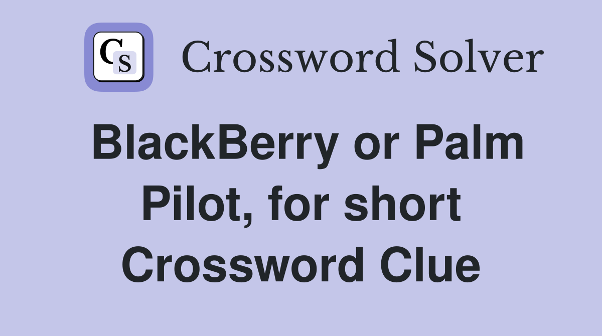 BlackBerry or Palm Pilot, for short Crossword Clue