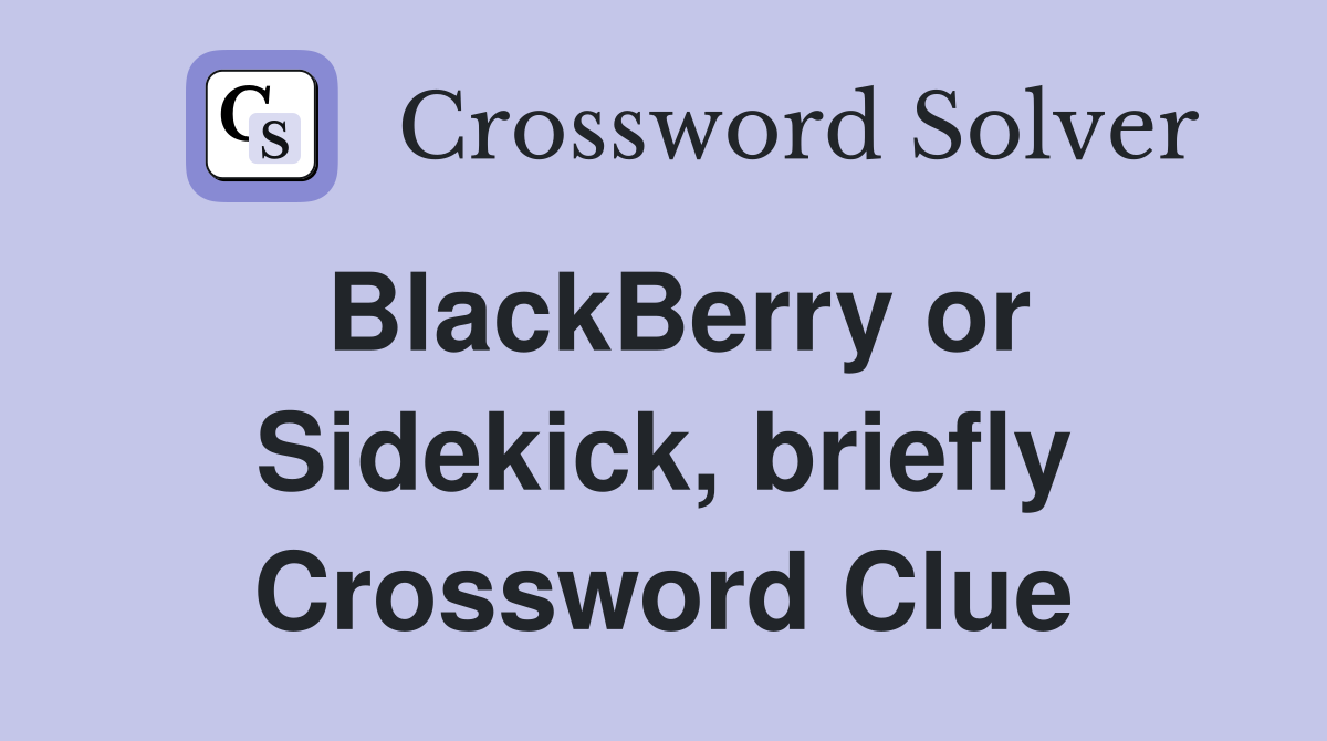 BlackBerry or Sidekick, briefly Crossword Clue