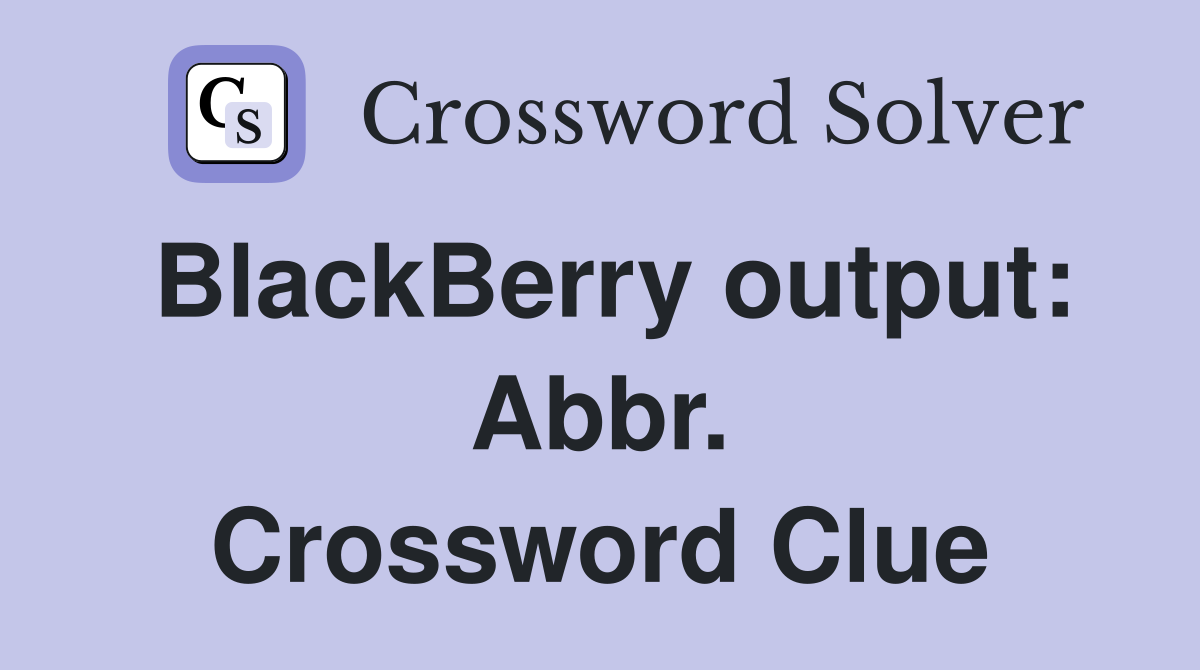 BlackBerry output: Abbr. Crossword Clue