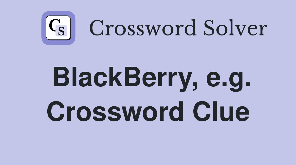BlackBerry, e.g. Crossword Clue