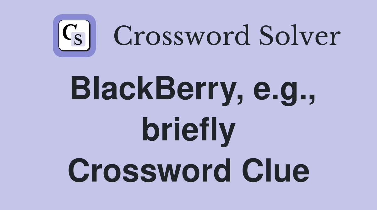 BlackBerry, e.g., briefly Crossword Clue