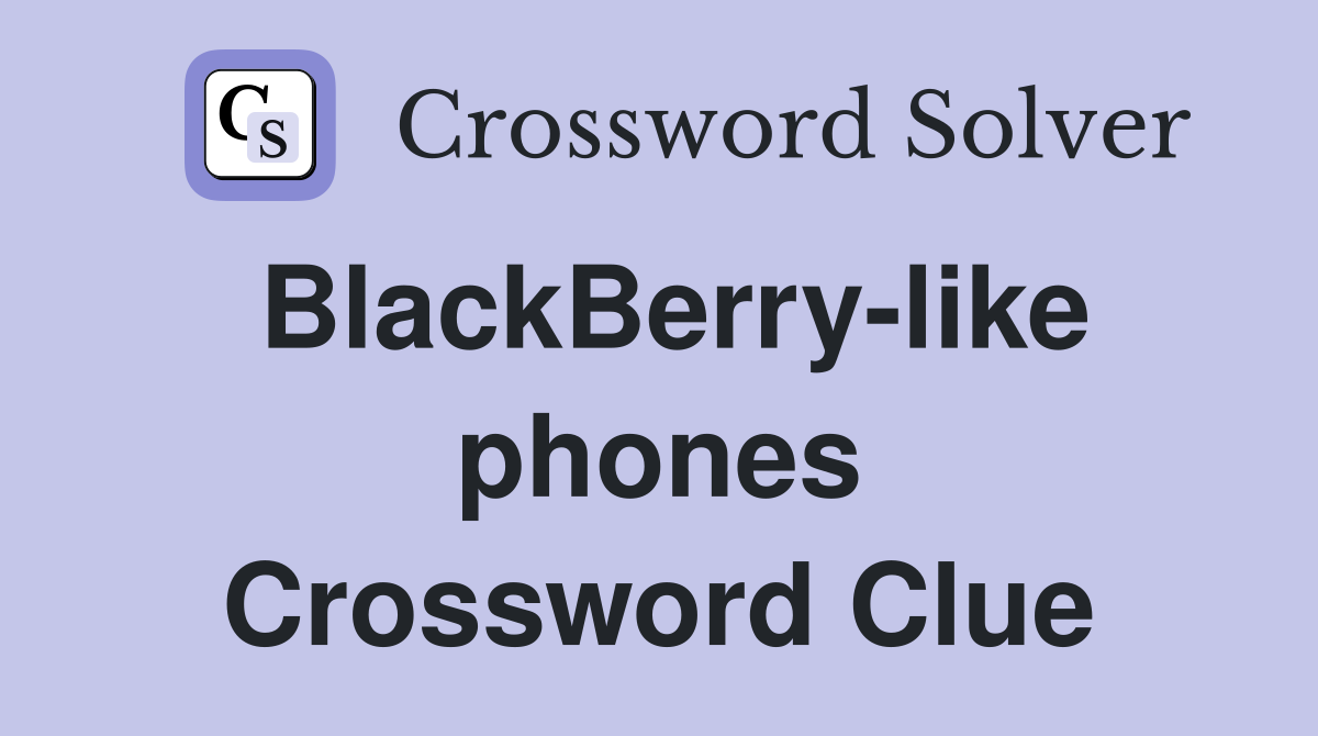BlackBerry-like phones Crossword Clue