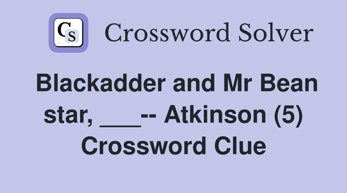 Blackadder and Mr Bean star, ___-- Atkinson (5) Crossword Clue