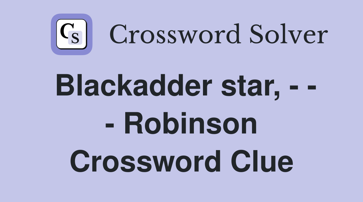 Blackadder star, - - - Robinson Crossword Clue