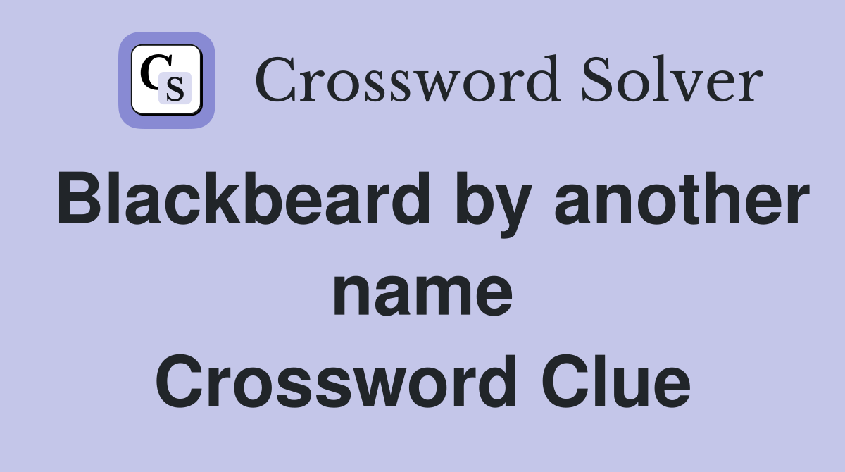 Blackbeard by another name Crossword Clue