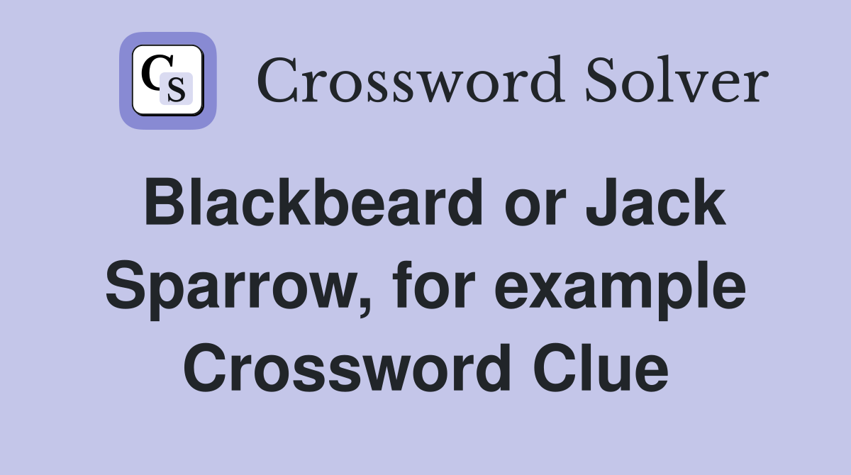 Blackbeard or Jack Sparrow, for example Crossword Clue