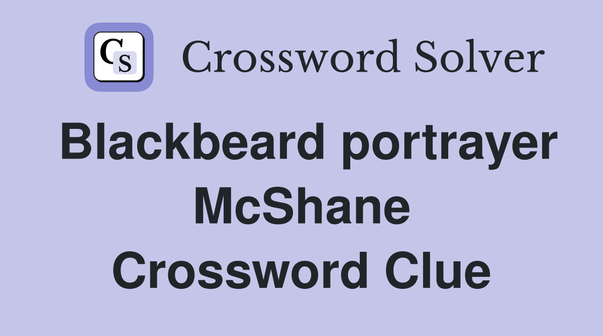 Blackbeard portrayer McShane Crossword Clue