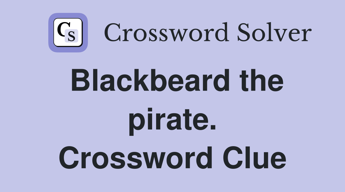 Blackbeard the pirate. Crossword Clue