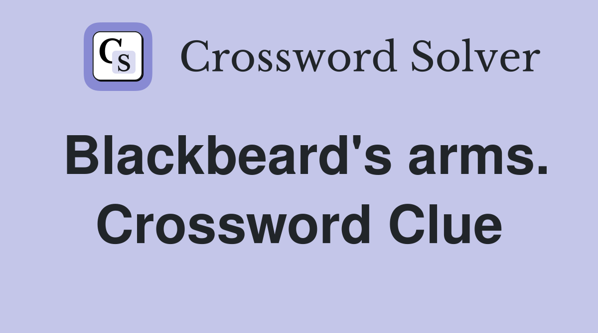 Blackbeard's arms. Crossword Clue