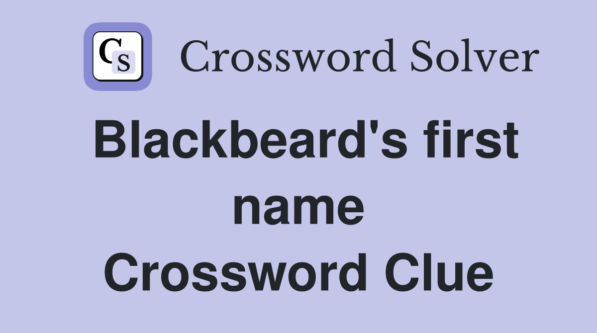 Blackbeard's first name Crossword Clue