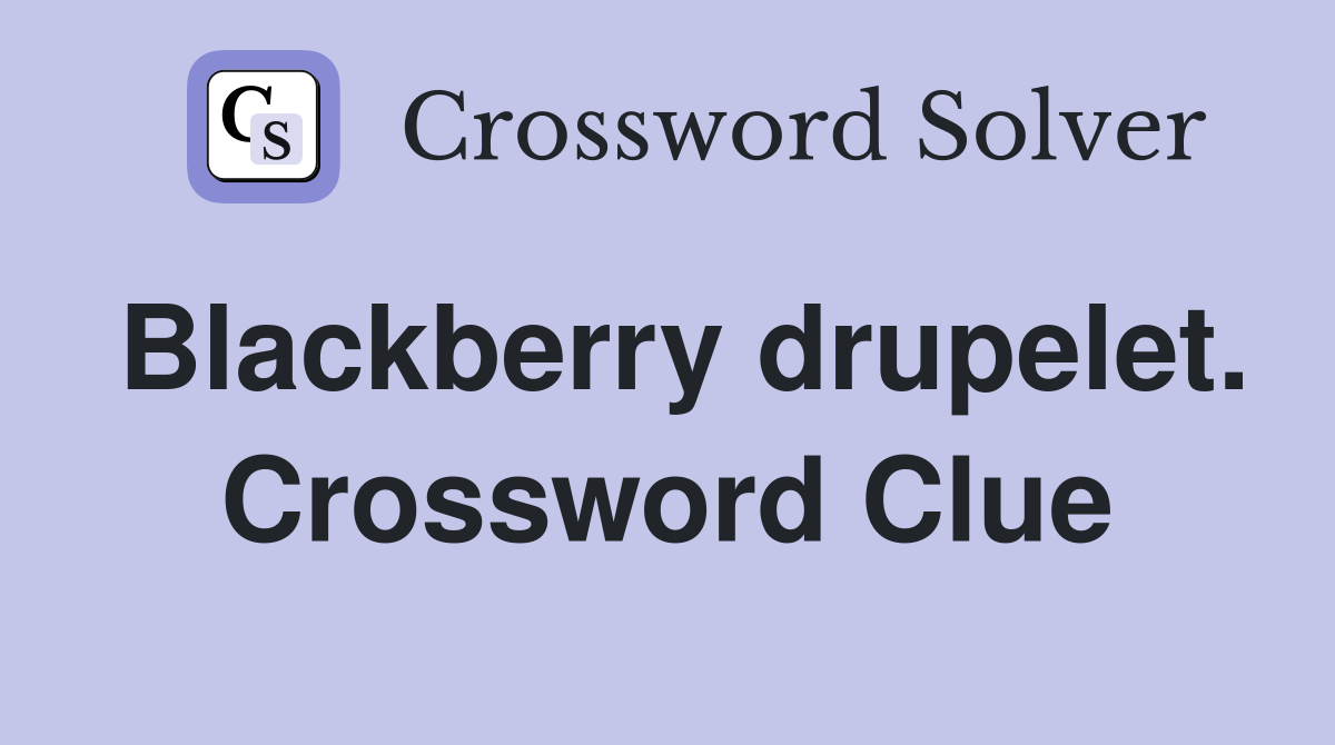 Blackberry drupelet. Crossword Clue