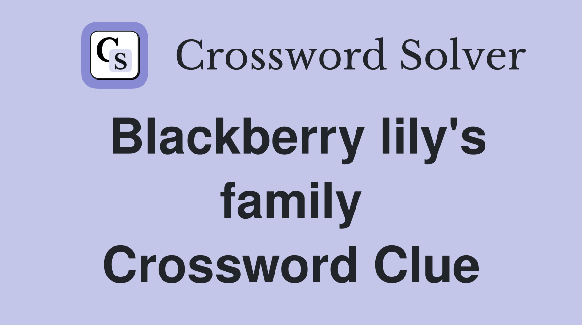 Blackberry lily's family Crossword Clue