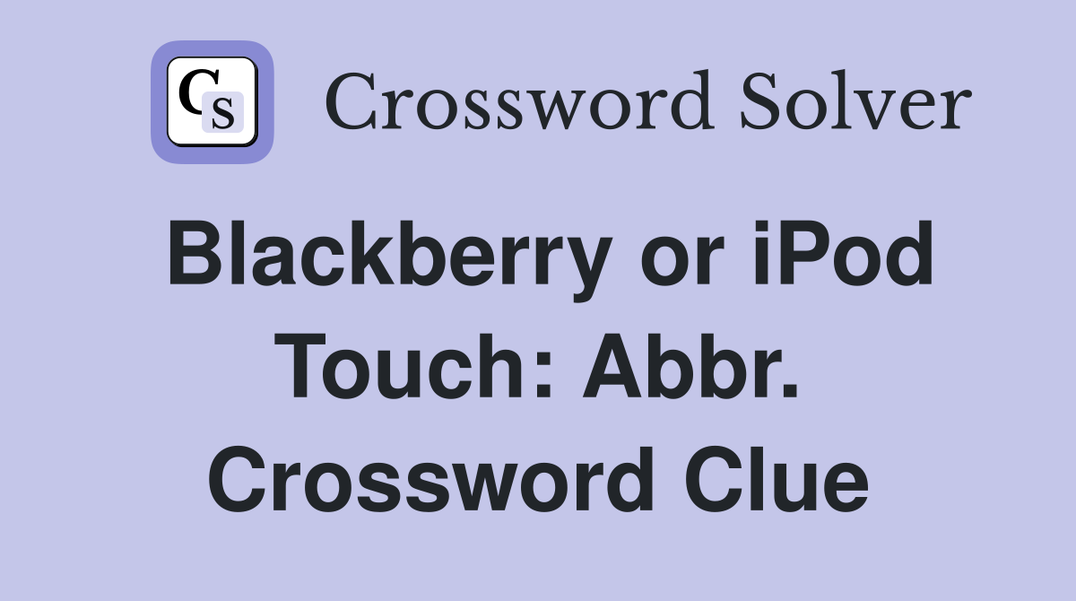 Blackberry or iPod Touch: Abbr. Crossword Clue