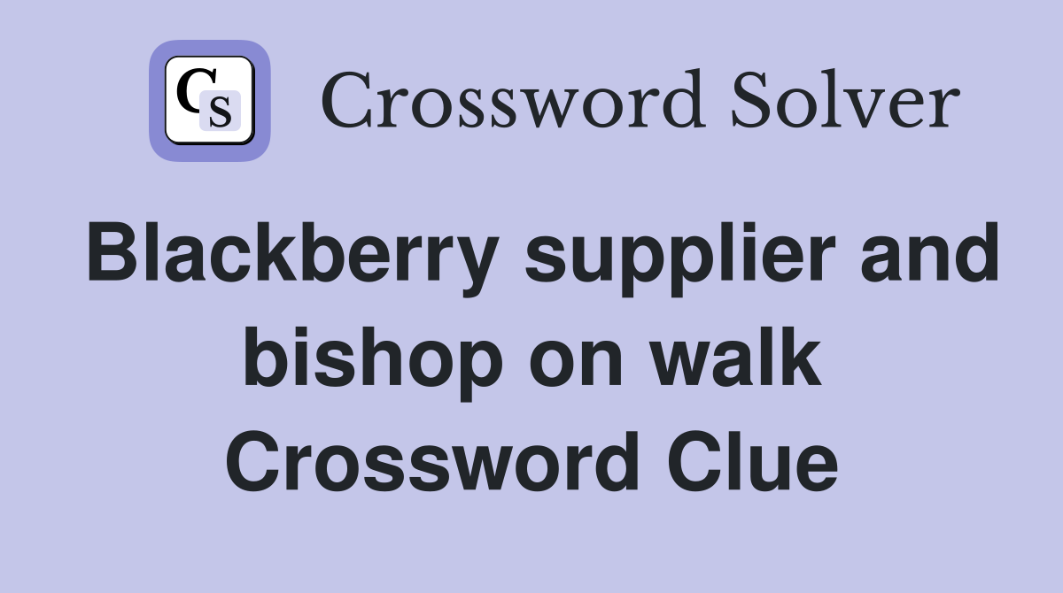 Blackberry supplier and bishop on walk Crossword Clue