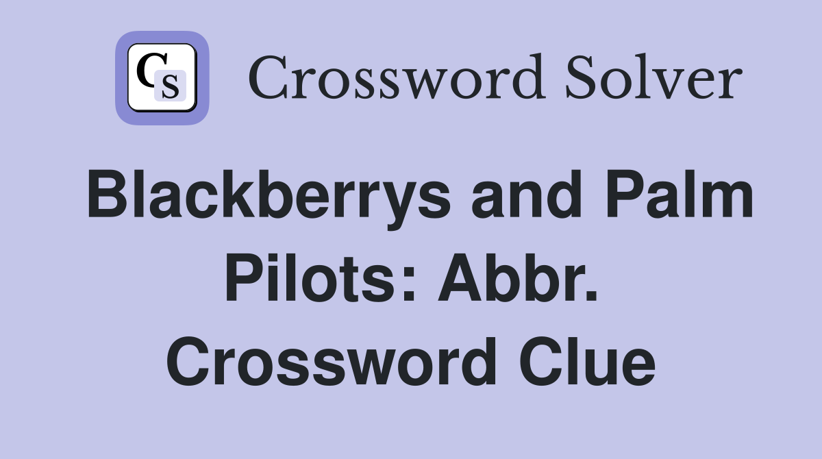 Blackberrys and Palm Pilots: Abbr. Crossword Clue