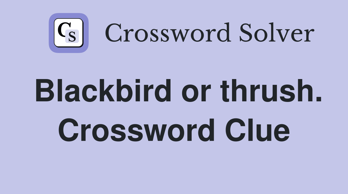 Blackbird or thrush. Crossword Clue