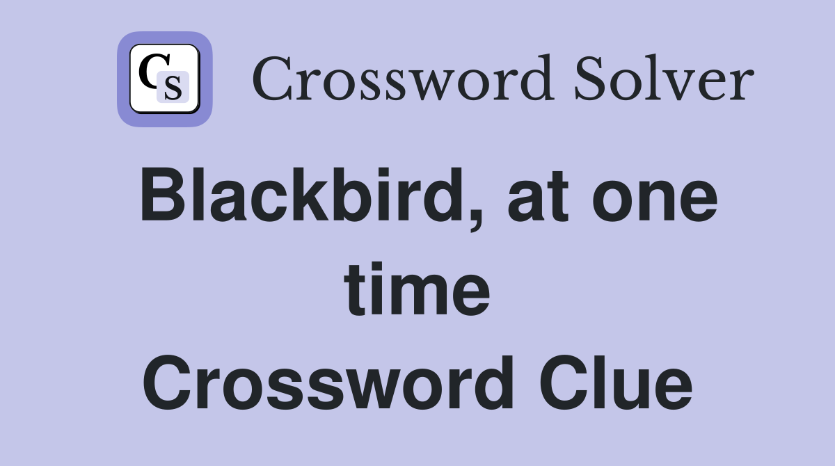 Blackbird, at one time Crossword Clue