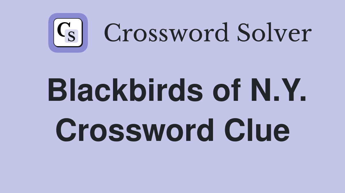 Blackbirds of N.Y. Crossword Clue