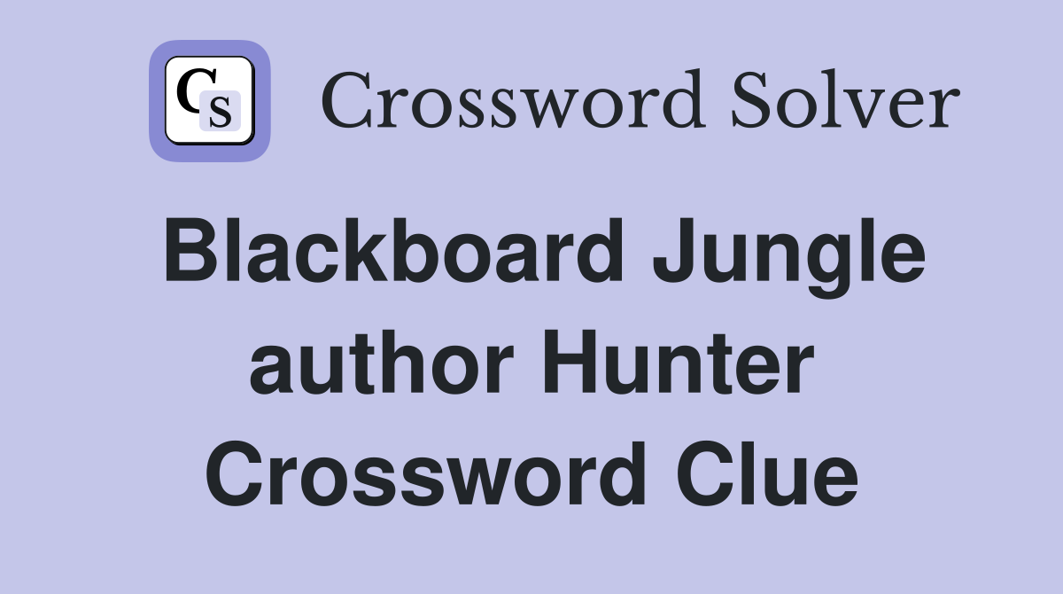 Blackboard Jungle author Hunter Crossword Clue